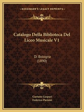 portada Catalogo Della Biblioteca Del Liceo Musicale V1: Di Bologna (1890) (in Italian)