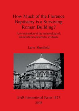 portada How Much of the Florence Baptistery is a Surviving Roman Building? A Re-Evaluation of the Archaeological, Architectural and Artistic Evidence (Bar International Series) (en Inglés)