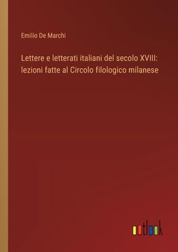 portada Lettere e Letterati Italiani del Secolo Xviii: Lezioni Fatte al Circolo Filologico Milanese (en Italiano)