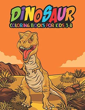 portada Dinosaur Coloring Books for Kids 3-8: Fantastic Dinosaur Coloring Kids Book With 50 Diplodocus, Tyrannosaurus, Apatosaurus, Mosasaur, Protoceratops,. Boys, Girls Cartoon Dinosaur Colouring Book 