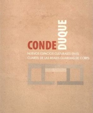 portada Conde Duque: Nuevos Espacios Culturales en el Cuartel de las Real es Guardias de Corps
