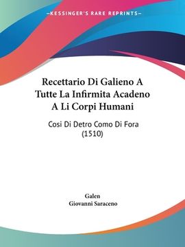 portada Recettario Di Galieno A Tutte La Infirmita Acadeno A Li Corpi Humani: Cosi Di Detro Como Di Fora (1510) (en Latin)