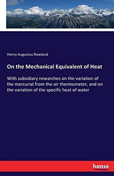 portada On the Mechanical Equivalent of Heat: With Subsidiary Researches on the Variation of the Mercurial From the air Thermometer, and on the Variation of the Specific Heat of Water (in English)