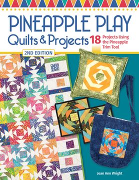 Pineapple Play Quilts & Projects, 2nd Edition: 18 Projects Using the Pineapple Trim Tool (en Inglés)