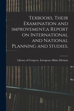 portada Texbooks, Their Examination and Improvement;a Report on International and National Planning and Studies. (in English)