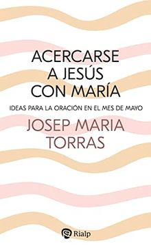 portada Acercarse a Jesús con María. Ideas Para la Oración en el mes de Mayo