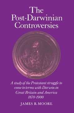 portada The Post-Darwinian Controversies: A Study of the Protestant Struggle to Come to Terms With Darwin in Great Britain and America, 1870-1900 (en Inglés)