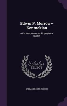 portada Edwin P. Morrow--Kentuckian: A Contemporaneous Biographical Sketch (en Inglés)