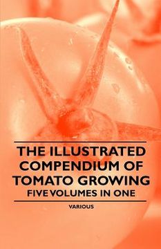 portada the illustrated compendium of tomato growing - five volumes in one (en Inglés)