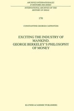 portada exciting the industry of mankind george berkeley's philosophy of money