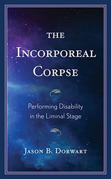 portada The Incorporeal Corpse: Performing Disability in the Liminal Stage (in English)