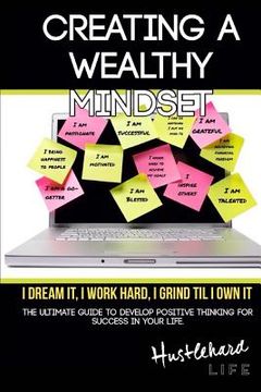 portada Creating A Wealthy Mindset: The Ultimate Guide To Develop Positive Thinking For Success In Your Life.