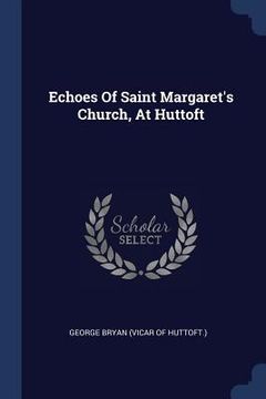 portada Echoes Of Saint Margaret's Church, At Huttoft (en Inglés)