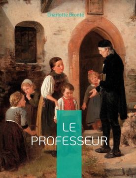 portada Le Professeur: le premier roman de Charlotte Brontë (en Francés)