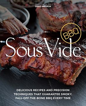 portada Sous Vide Bbq: Delicious Recipes and Precision Techniques That Guarantee Smoky, Fall-Off-The-Bone bbq Every Time (en Inglés)