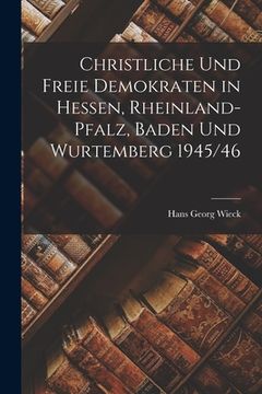 portada Christliche Und Freie Demokraten in Hessen, Rheinland-Pfalz, Baden Und Wurtemberg 1945/46 (en Inglés)