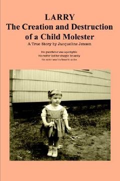 portada larry: the creation and destruction of a child molester (en Inglés)