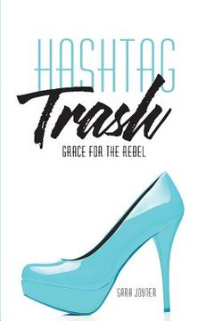 portada Hashtag Trash: Grace for the Rebel (in English)