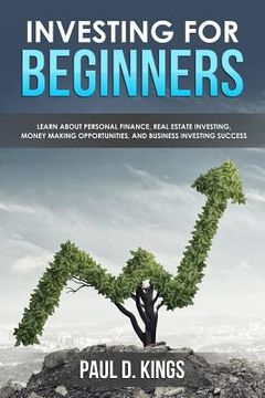 portada Investing for Beginners: Learn About Personal Finance, Real Estate Investing, Money Making Opportunities, and Business Investing Success (en Inglés)