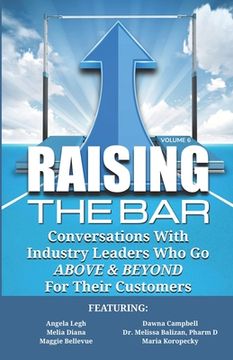 portada Raising the Bar Volume 6: Conversations with Industry Leaders Who Go ABOVE & BEYOND for Their Customers (en Inglés)