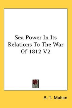 portada sea power in its relations to the war of 1812 v2 (en Inglés)
