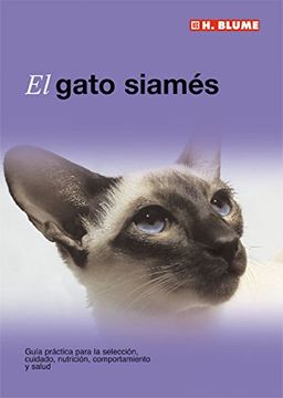 portada El Gato Siamaâ©S: Guaâ­A Praâ¡ Ctica Para la Selecciaâ³N, Cuidado, Nutriciaâ³N, Comportamiento y Salud