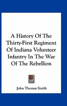 portada a history of the thirty-first regiment of indiana volunteer infantry in the war of the rebellion (en Inglés)