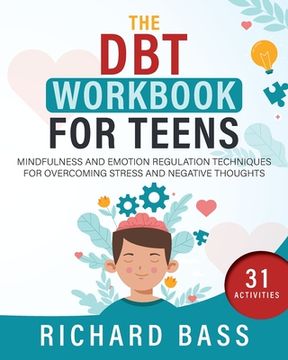 portada The DBT Workbook for Teens: Mindfulness and Emotion Regulation Techniques for Overcoming Stress and Negative Thoughts (en Inglés)