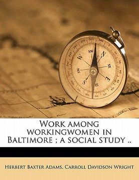portada work among workingwomen in baltimore; a social study .. (en Inglés)