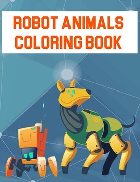 portada Robot Animals Coloring Book: Robot Animals Coloring Book, Robot Coloring Book For Toddlers. 70 Pages 8.5"x 11" In Cover. (en Inglés)