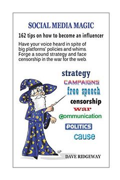 portada Social Media Magic: 162 Tips on how to Become an Influencer: Have Your Voice Heard in Spite of big Platforms'Policies and Whims. Forge a Sound. The Web. (Internet and Social Media Series) (en Inglés)