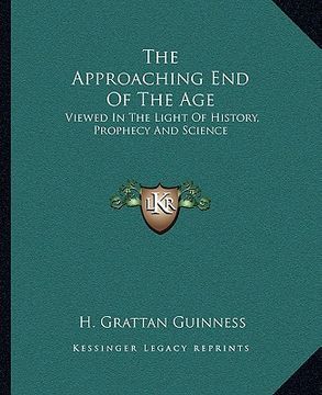 portada the approaching end of the age: viewed in the light of history, prophecy and science
