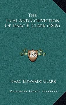 portada the trial and conviction of isaac e. clark (1859) (in English)