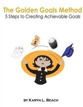 portada The Golden Goals Method: 5 Steps to Creating Achievable Goals (en Inglés)