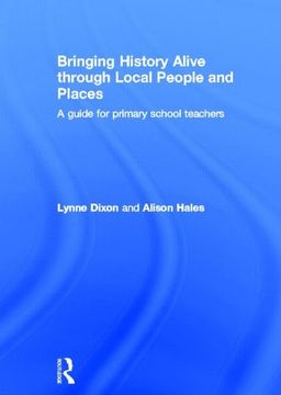 portada Bringing History Alive Through Local People and Places: A Guide for Primary School Teachers (en Inglés)