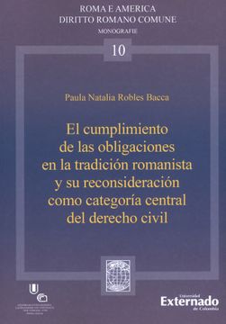 portada El Cumplimiento de las Obligaciones en la Tradición Romanista y su Reconsideración Como Categoría Central del Derecho Civil (in Spanish)