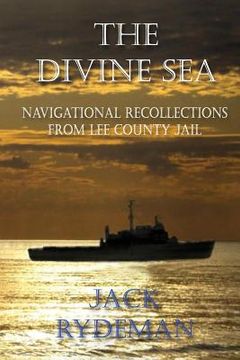 portada The Divine Sea: Navigational Recollections from Lee County Jail (en Inglés)