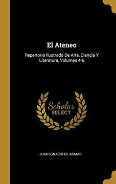 portada El Ateneo: Repertorio Ilustrado de Arte, Ciencia y Literatura, Volumes 4-6
