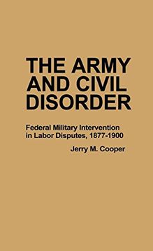 portada The Army and Civil Disorder: Federal Military Intervention in Labor Disputes, 1877-1900 (en Inglés)