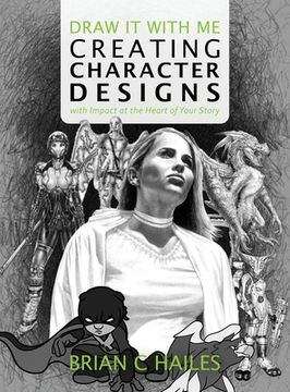 Draw It With Me - Creating Character Designs with Impact at the Heart of Your Story (en Inglés)