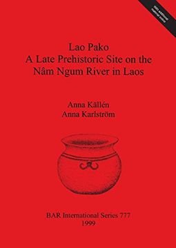 portada Lao Pako: A Late Prehistoric Site on the nâm Ngum River in Laos: A Late Prehistoric Site on the nam Ngum River in Laos (Bar International Series) (in English)