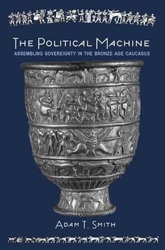 portada The Political Machine: Assembling Sovereignty in the Bronze age Caucasus (The Rostovtzeff Lectures) 