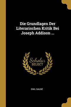 portada Die Grundlagen Der Literarischen Kritik Bei Joseph Addison ... (in German)