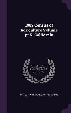 portada 1982 Census of Agriculture Volume pt.5- California (en Inglés)