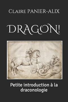 portada Dragon !: Petite introduction à la draconologie (en Francés)