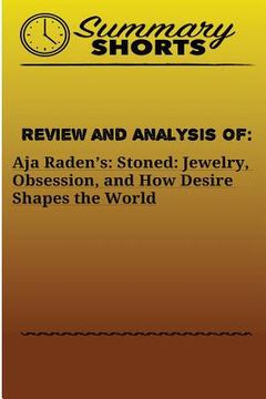 portada Review And Analysis Of: Aja Radenès:: Stoned: Jewelry, Obsession, And How Desire Shapes The World (summary Shorts) (volume 22) (en Inglés)