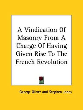 portada a vindication of masonry from a charge of having given rise to the french revolution (en Inglés)