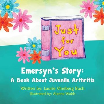portada Just For You: Emersyn's Story: A Book About Juvenile Arthritis (in English)