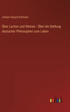 portada Über Lachen und Weinen - Über die Stellung deutscher Philosophen zum Leben (en Alemán)