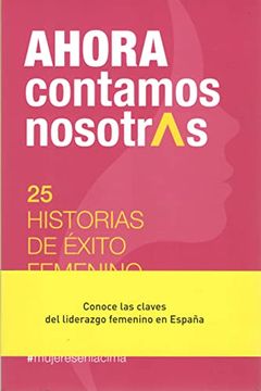 portada Ahora Contamos Nosotras. 25 Historias de Éxito Femenino (in Spanish)